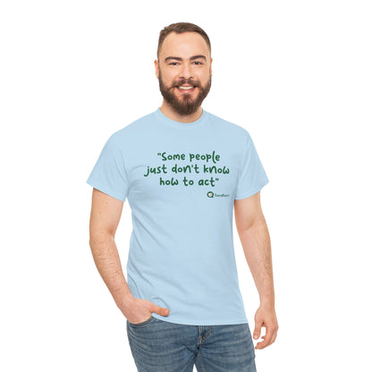 TheraPurrs Phrase T-Shirt - "Some People Just Don't Know How to Act"