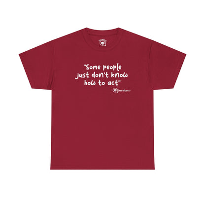 TheraPurrs Phrase T-Shirt - "Some People Just Don't Know How to Act"
