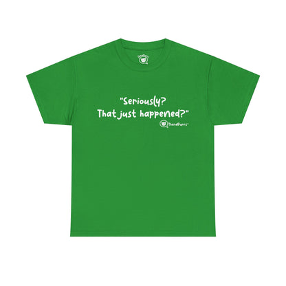 TheraPurrs Phrase T-Shirt - "Seriously, that just happened?"