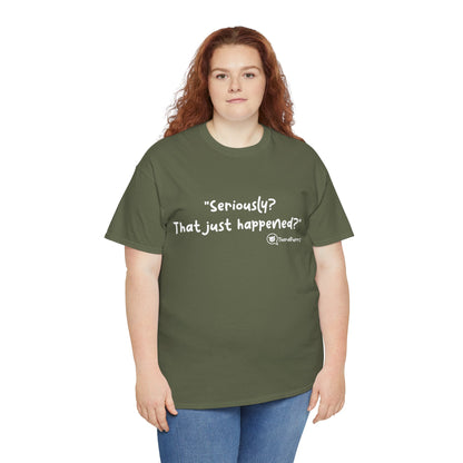 TheraPurrs Phrase T-Shirt - "Seriously, that just happened?"
