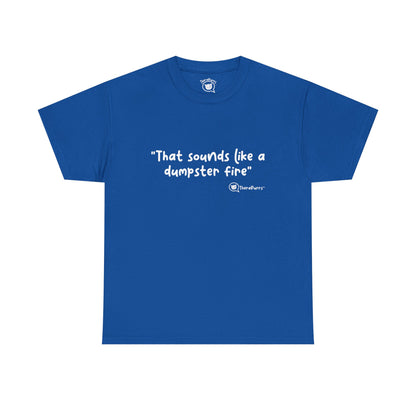 TheraPurrs Phrase T-Shirt - "That Sounds Like a Dumpster Fire"