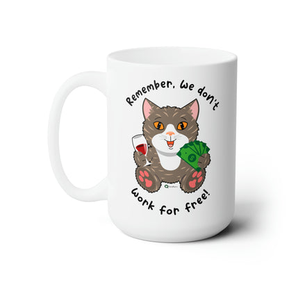 Ceramic Mug 15oz - HipaaCat - Remember, We Don't Work For Free!