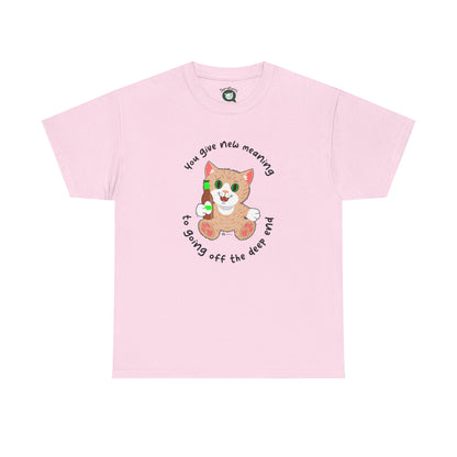 T-Shirt - SmartyCat - You Give New Meaning To Going Off The Deep End